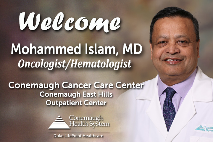 Conemaugh Physician Group welcomes Mohammed Islam, MD, oncologist/hematologist, to the Conemaugh Cancer Care Center